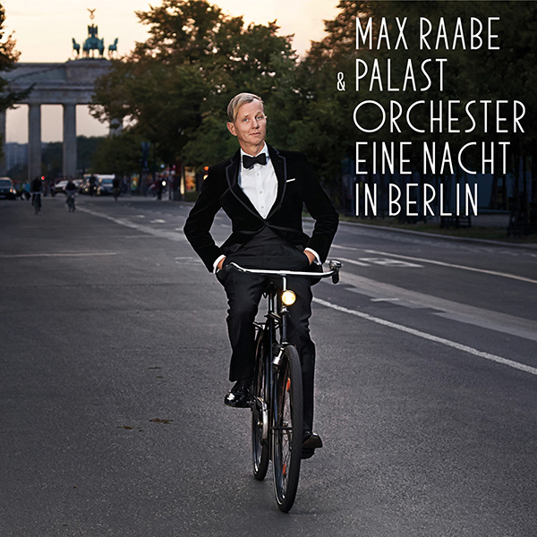 Max Raabe & Palast Orchester „Eine Nacht in Berlin“ Echte Leute