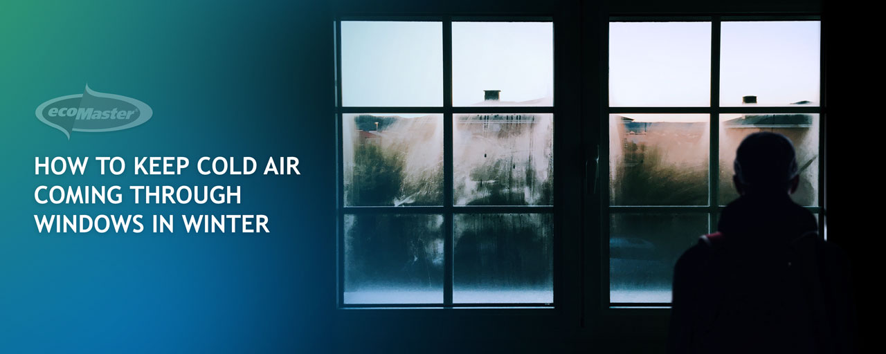 Top 10+ How To Prevent Cold Air From Coming Through Windows