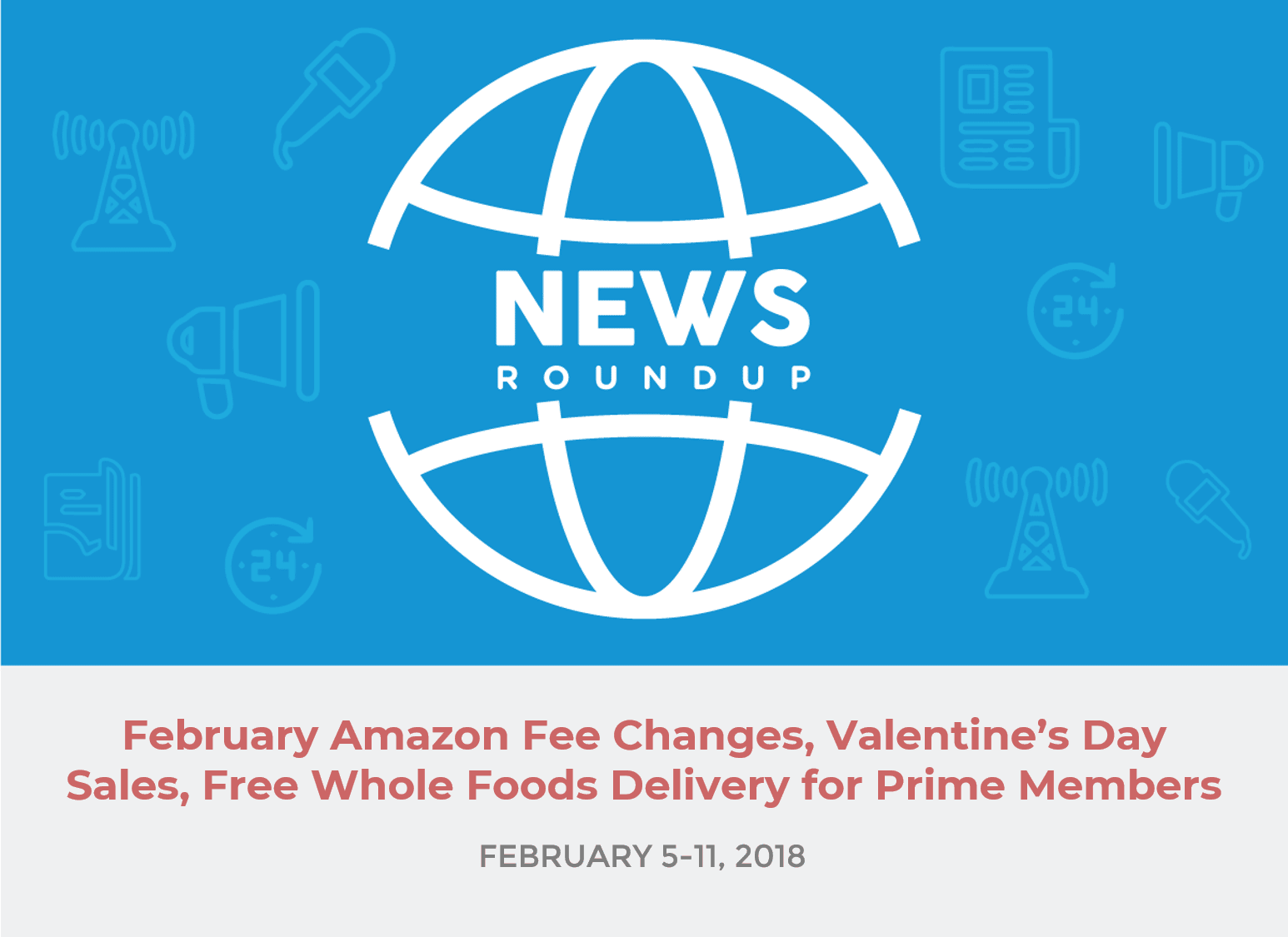News Roundup (February 511) February Amazon Fee Changes, Valentine's