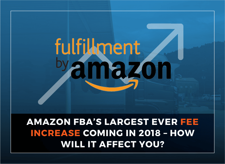 Amazon FBA's Largest Ever Fee Increase Coming in 2018 How Will it