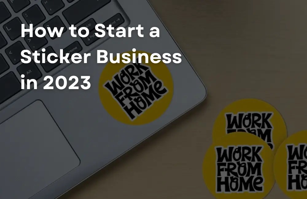 [Beginner's Guide] How to Start a Sticker Business in 2023 «