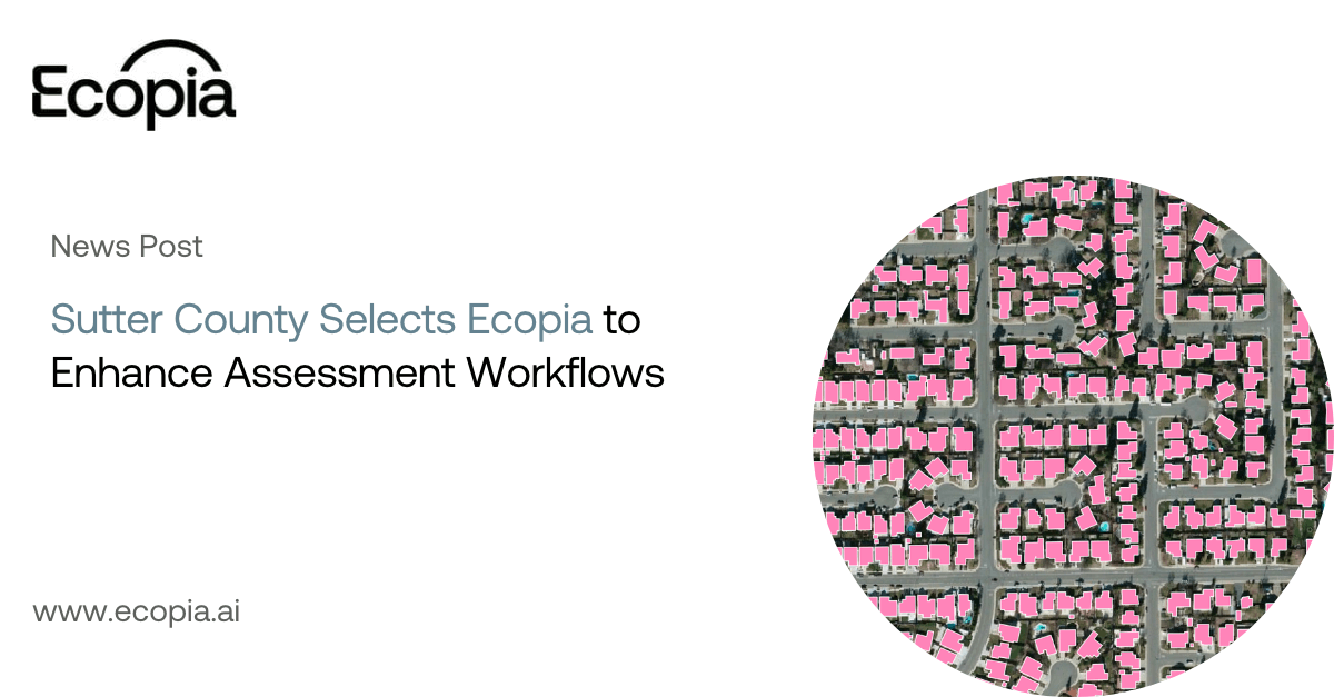 Sutter County Selects Ecopia to Enhance Assessment Workflows — Ecopia AI