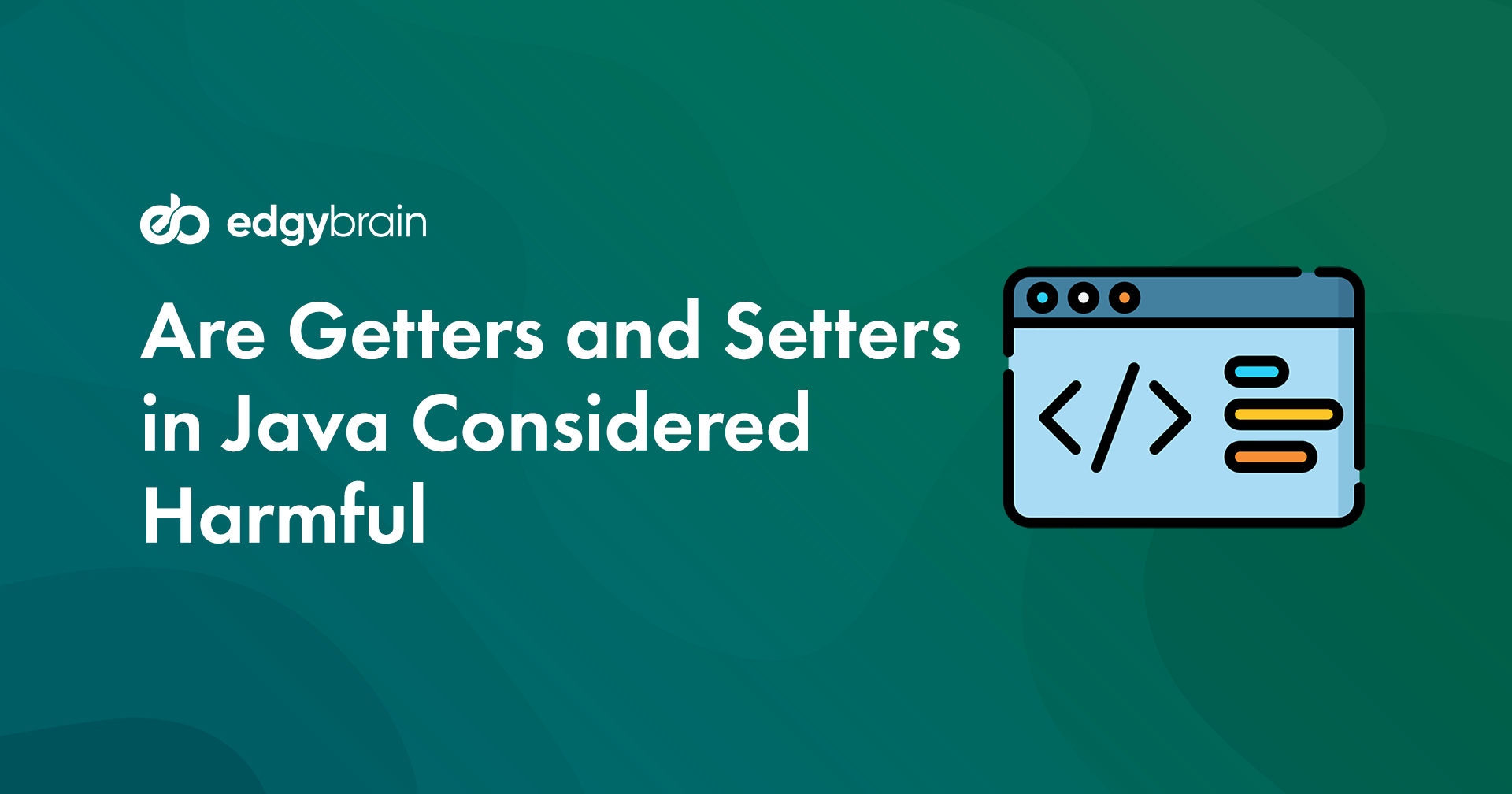 Are Getters and Setters in Java Considered Harmful in 2022 Edgy Brain