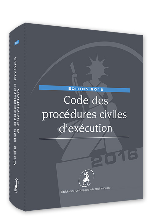 Code des procédures civiles d’exécution(Edition 2016) Éditions EJT