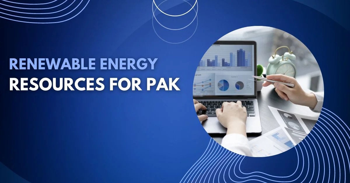 The Significance of Renewable Energy Resources for Pakistan Educating Times