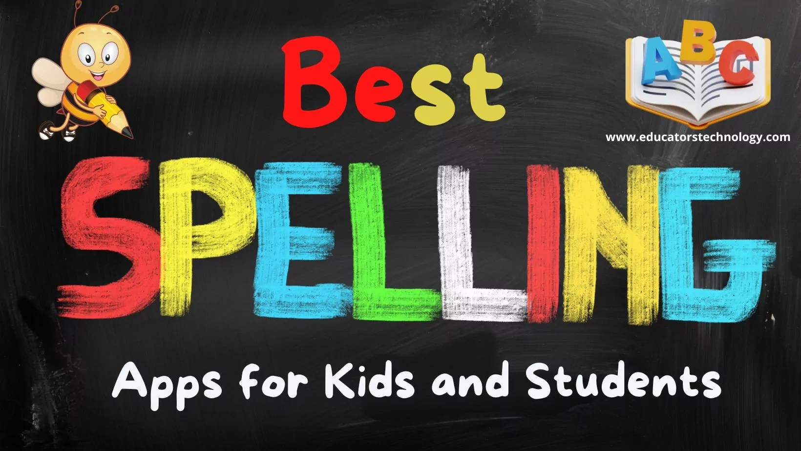 Best Spelling Apps for Kids Educators Technology
