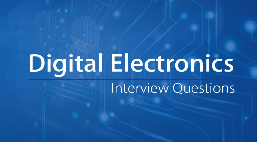 10 Essential Digital Electronics Interview Questions {Updated For 2019}
