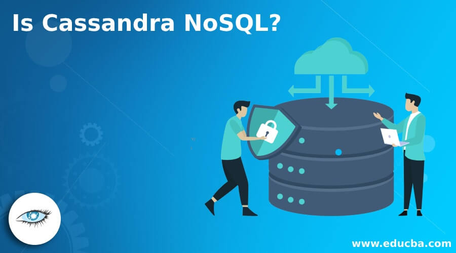 Is Cassandra NoSQL? The Basic Concepts About Cassandra