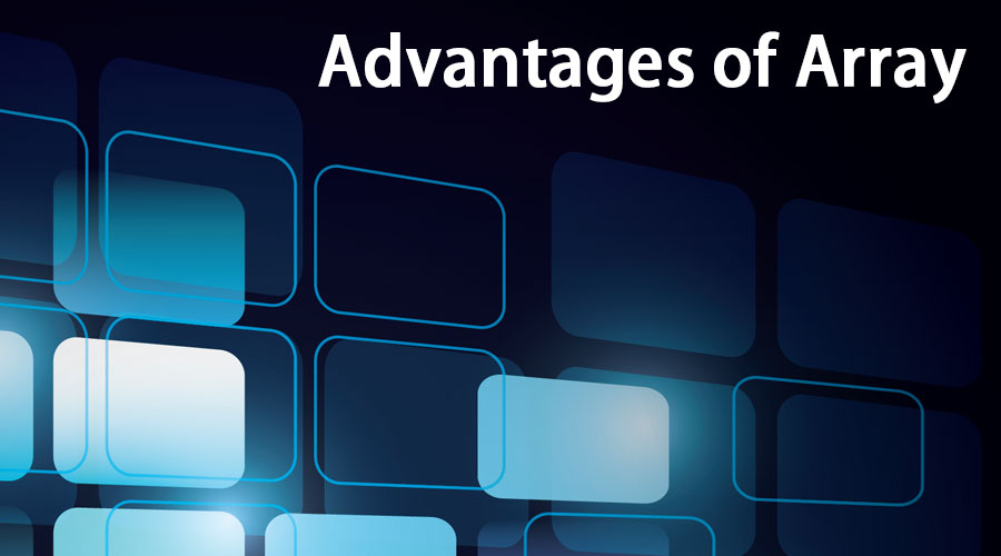 Advantages of Array Know The Topmost 10 Significant Benefits Of Array