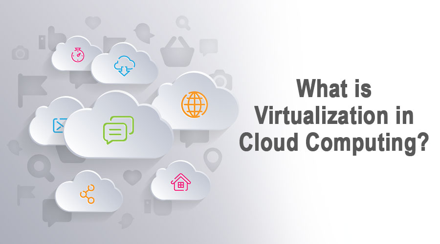 What is Virtualization in Cloud Computing? Types,Role and Benefits