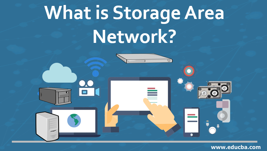 What is Storage Area Network? A Quick Glance of Storage Area Network