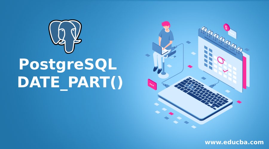 PostgreSQL DATE_PART() How PostgreSQL DATE_PART() works?