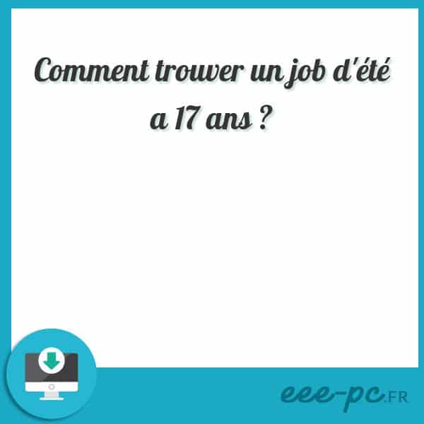 Comment trouver un job d'été a 17 ans
