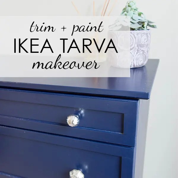Simple IKEA Tarva Chest Makeover with Trim and Paint