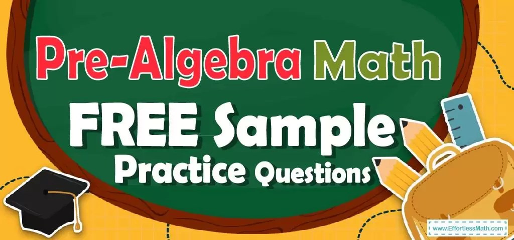 Pre-Algebra FREE Sample Practice Questions - Effortless Math: We Help