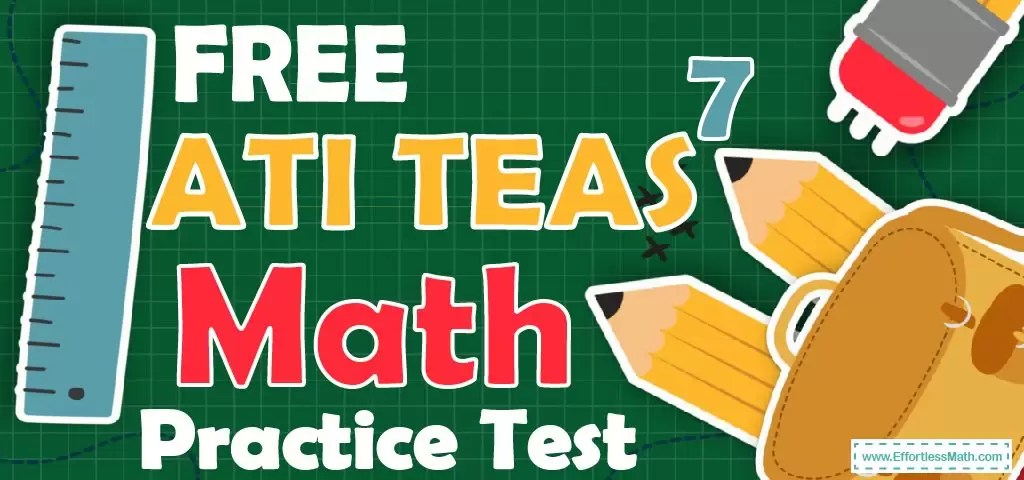 FREE ATI TEAS 7 Math Practice Test - Effortless Math: We Help Students