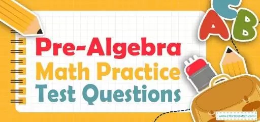 Pre-Algebra Practice Test Questions - Effortless Math: We Help Students