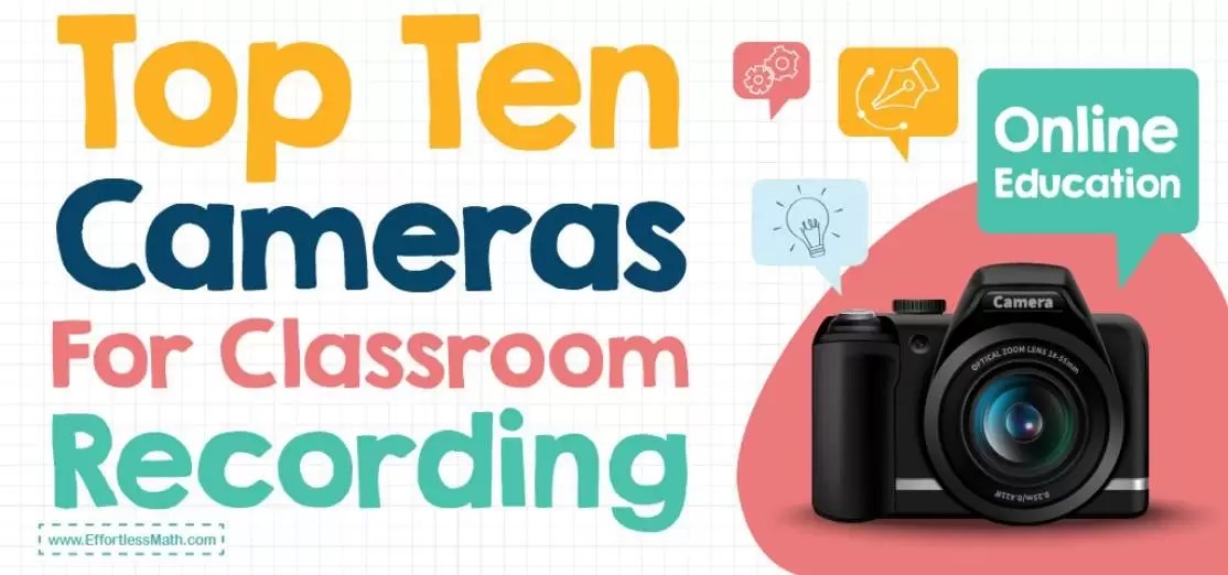 Top Ten Cameras for Classroom Recording Effortless Math We Help