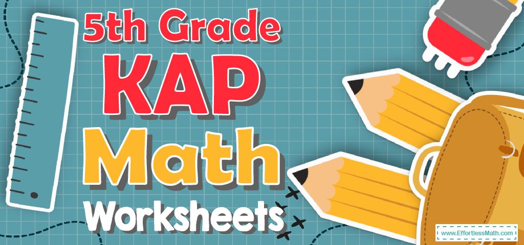5th Grade KAP Math Worksheets FREE & Printable Effortless Math We Help Students Learn to LOVE Mathematics 5th Grade KAP Math Worksheets FREE & Printable Effortless Math We Help Students Learn to LOVE Mathematics