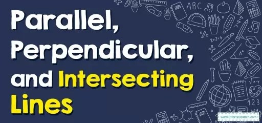 Parallel, Perpendicular, and Intersecting Lines - Effortless Math: We