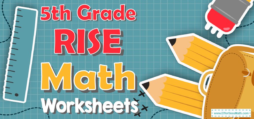 5th Grade RISE Math Worksheets FREE & Printable Effortless Math We Help Students Learn to LOVE Mathematics 5th Grade RISE Math Worksheets FREE & Printable Effortless Math We Help Students Learn to LOVE Mathematics