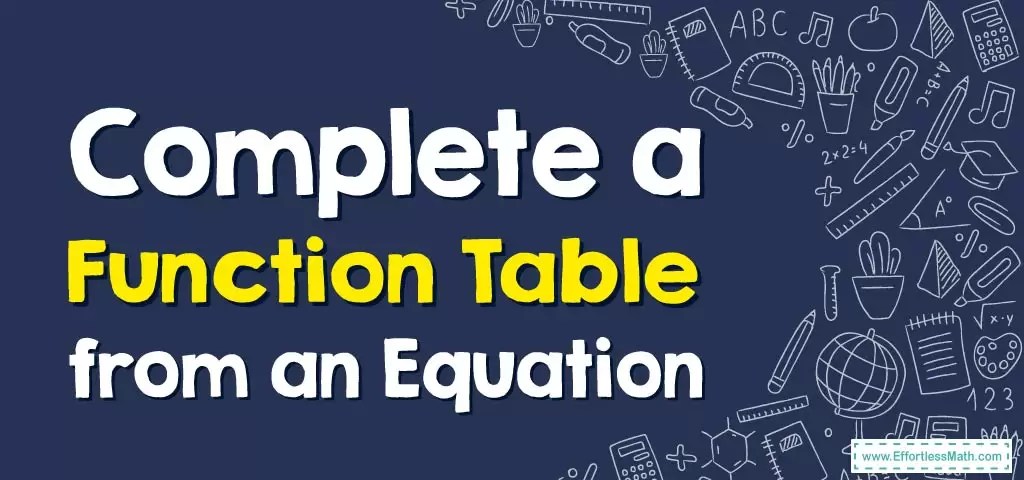 How to Complete a Function Table from an Equation - Effortless Math: We