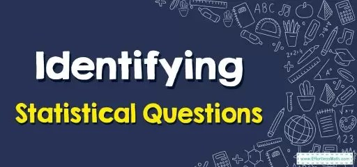 How to Identify Statistical Questions - Effortless Math: We Help