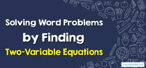 How to Solve Word Problems by Finding Two-Variable Equations