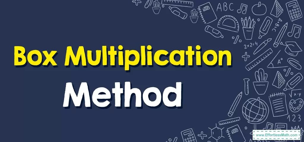 How to Use Box Multiplication Method - Effortless Math: We Help
