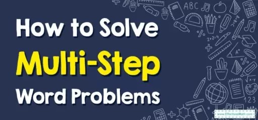 How to Solve Multi-Step Word Problems - Effortless Math: We Help