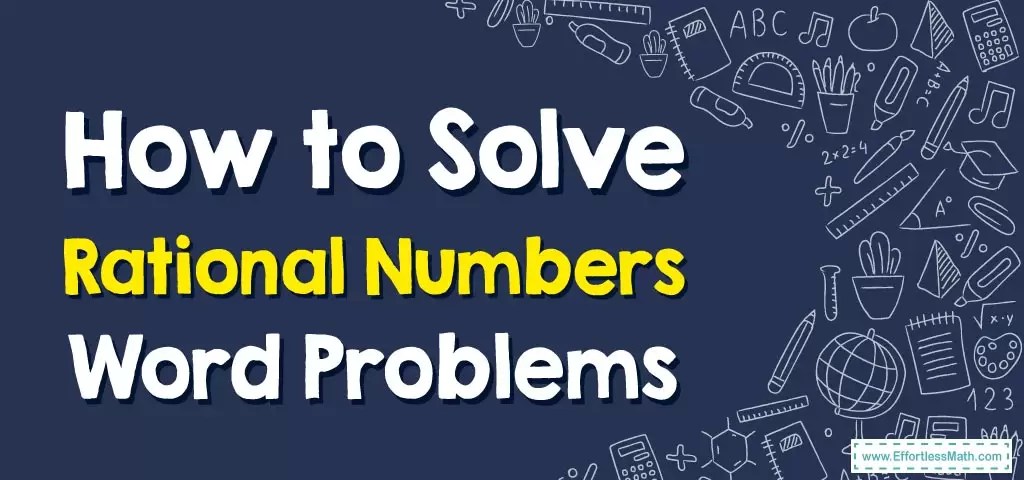 How to Solve Rational Numbers Word Problems - Effortless Math: We Help