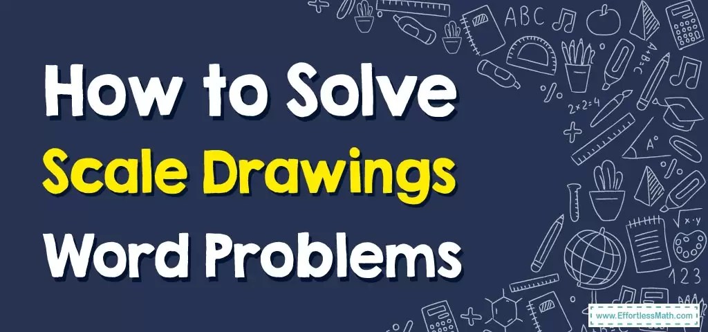 How to Solve Scale Drawings Word Problems - Effortless Math: We Help
