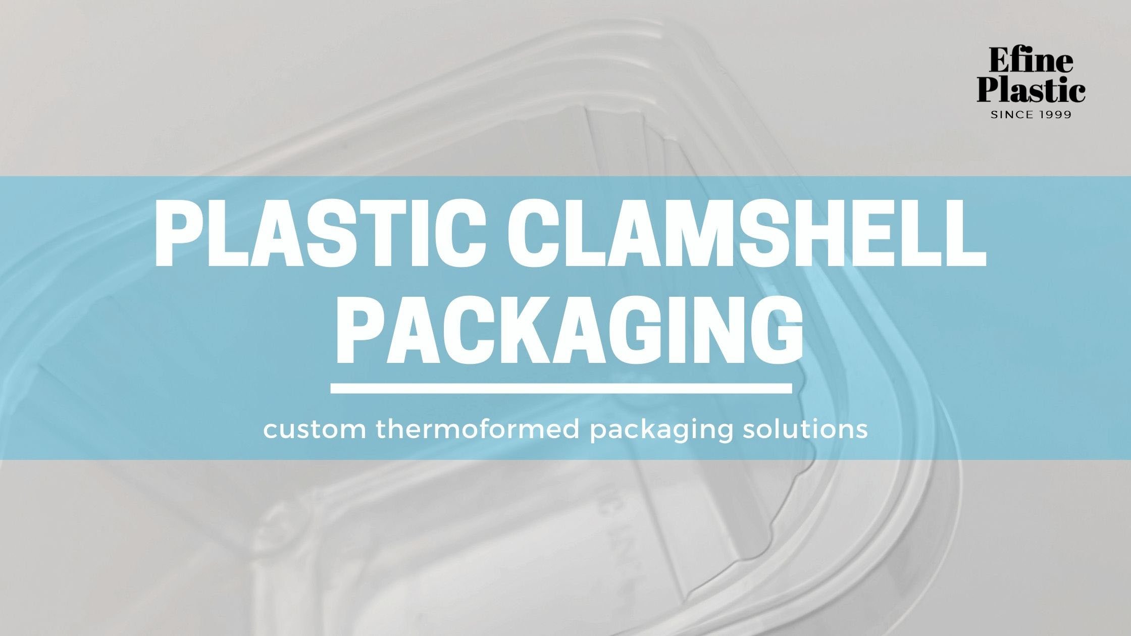 Clamshell Packaging Suppliers Custom Plastic Packaging Efine Plastic