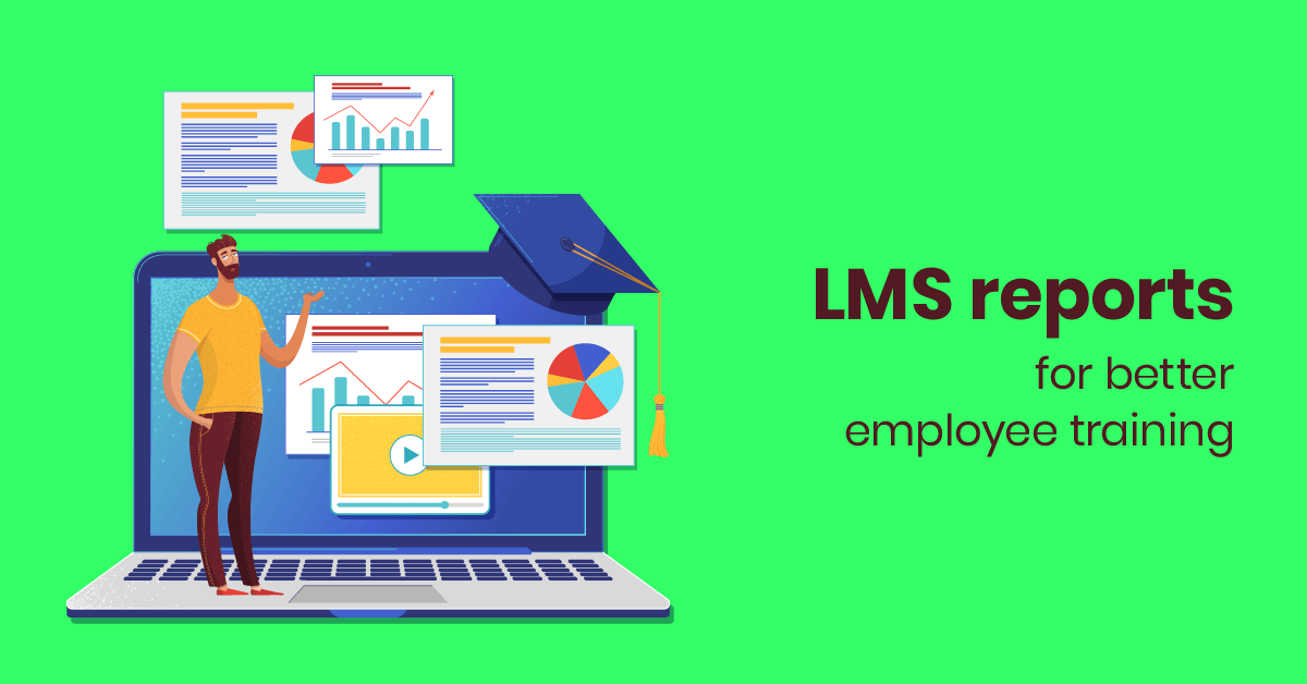 LMS Reports 5 Ways You Need to Use Them to Build Engaging Training