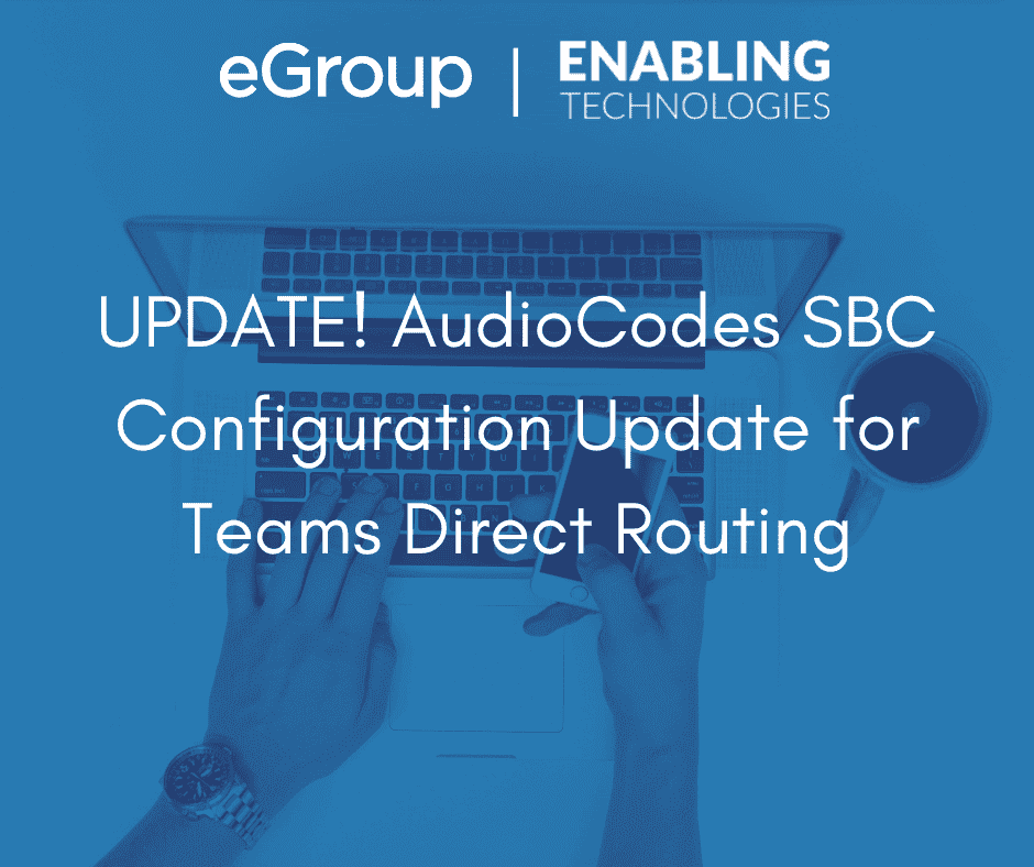 AudioCodes SBC Configuration Update for Teams Direct Routing eGroup