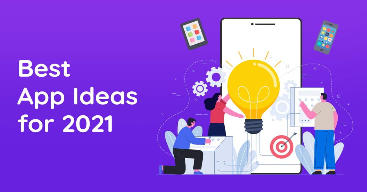 Best App Ideas for 2021 Startup Ideas for 2021 The Complete Guide