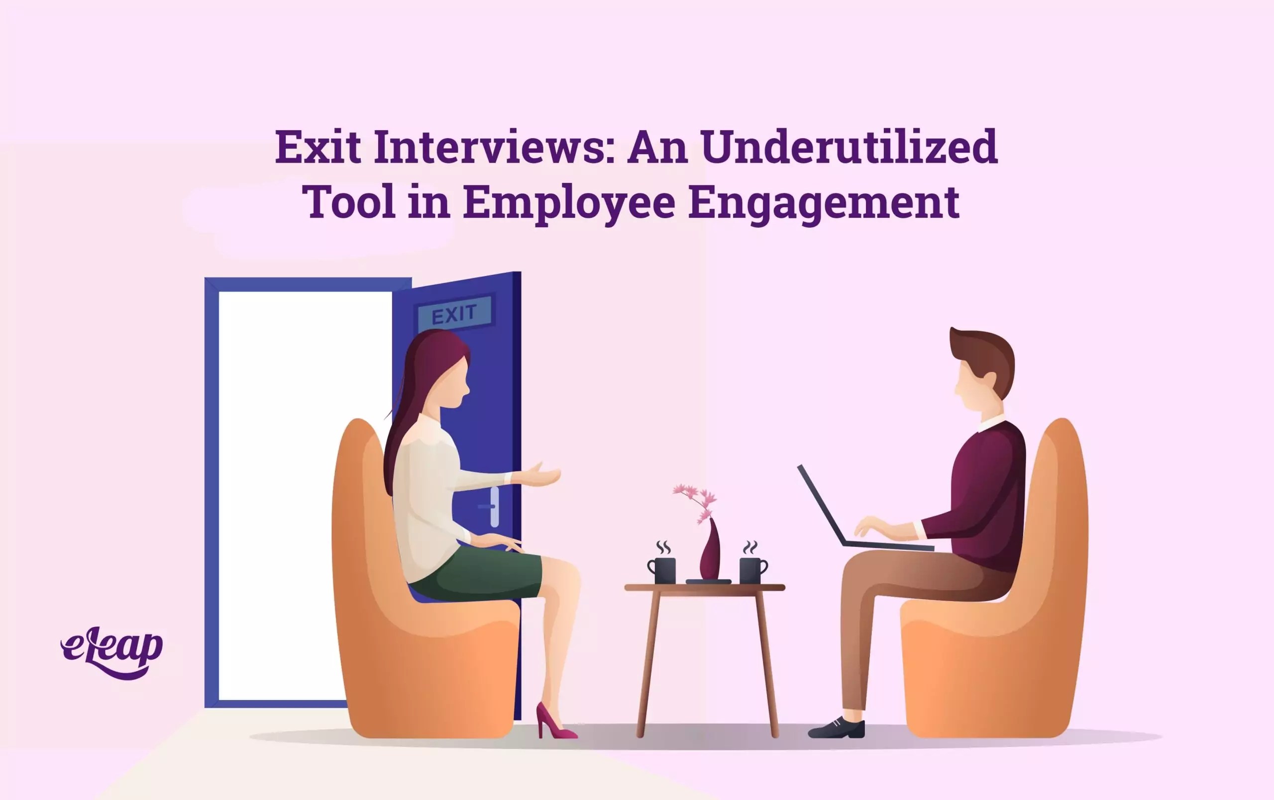 Exit Interview An Underutilized Tool in Employee Engagement eLeaP