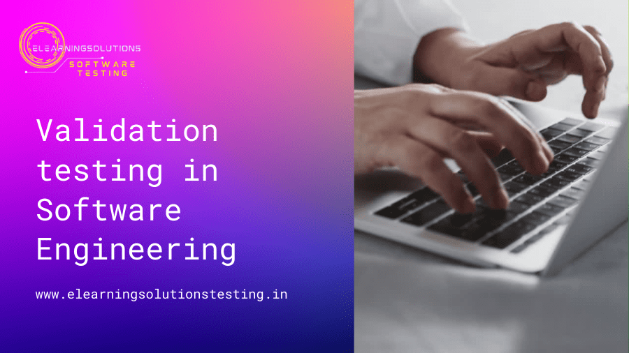 Validation testing in Software Engineering elearningsolutionstesting