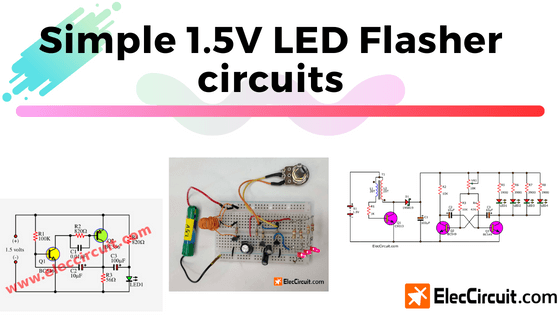 Creating a simple 1.5V LED Flasher circuit | ElecCircuit.com