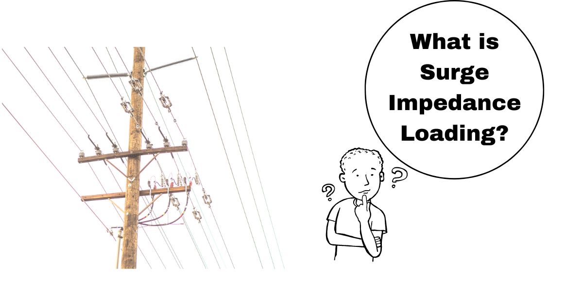 What is Surge impedance loading or SIL? Factors Affecting Surge