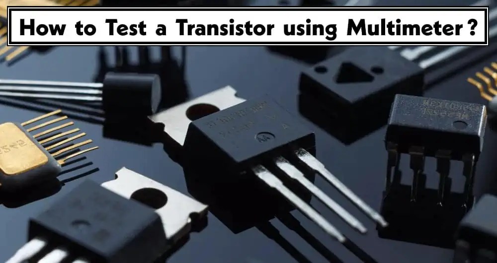 How to Test a Transistor using Multimeter (DMM+AVO) 4 Ways