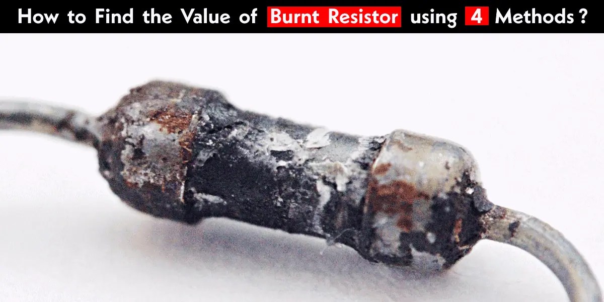 How to Find the Value of Burnt Resistor? 4 Handy Methods