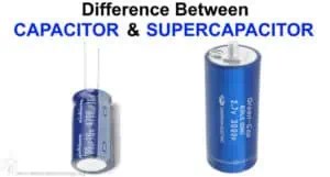 Difference Between Capacitor and Supercapacitor / Ultra-Capacitor