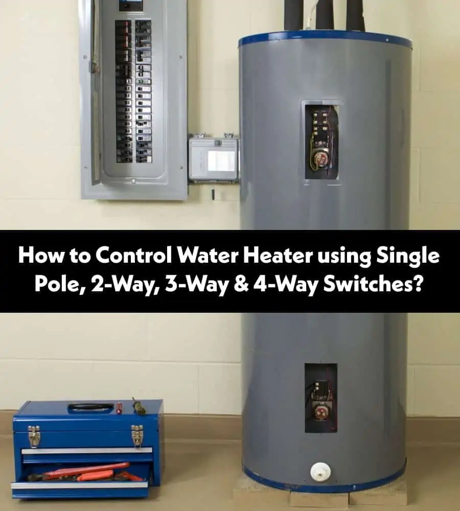 How to Control a Water Heater using Switches? 1, 2, 3 & 4Way