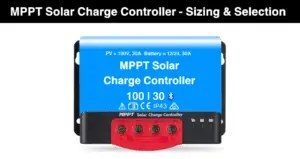 MPPT Solar Charge Controller - Working, Sizing and Selection