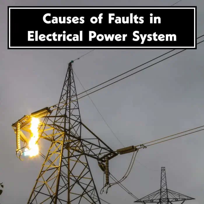 Types of Faults in Electrical Power System Causes & Effects