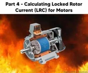 Part 4 - Calculating Locked Rotor Current (LRC) for Motors