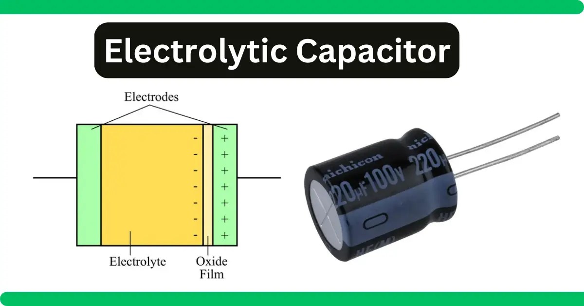 Electrolytic Capacitor Construction, Types and Applications