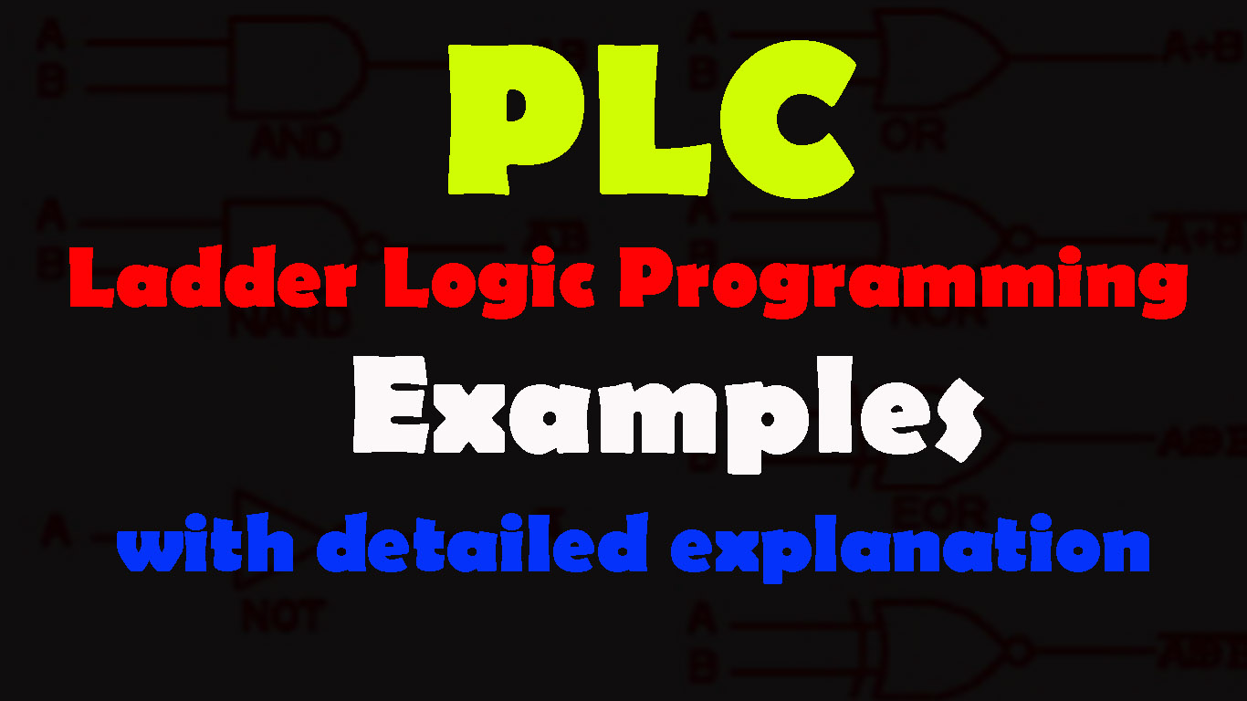 PLC Ladder Logic Programming Examples with detailed explanation