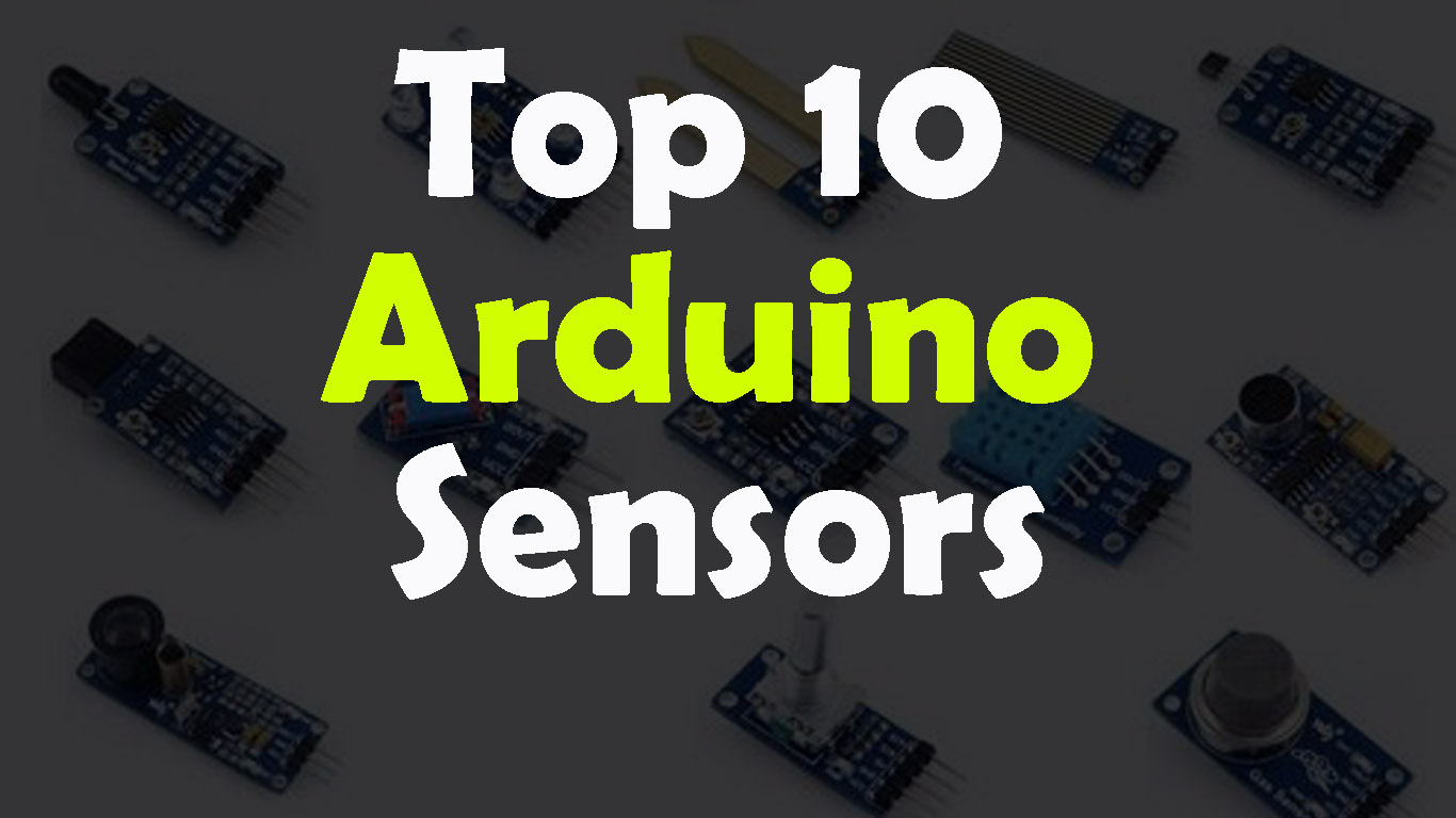 Top 10 Arduino Sensors and how to use them with detailed Tutorials